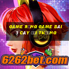 Game Rồng Game Bài 3 Cây Đổi Thưởng