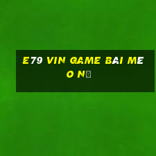 E79 Vin Game Bài Mèo Nổ