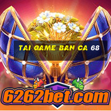 tai game ban ca 68