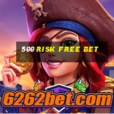 500 risk free bet