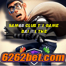 Sam68 Club Tại Game Bài Đổi The