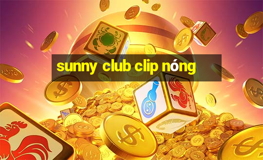 sunny club clip nóng