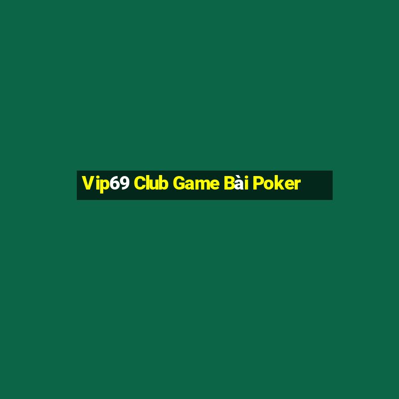 Vip69 Club Game Bài Poker