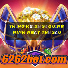 Thống kê xổ số quảng ninh ngày thứ sáu