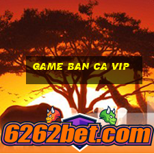 game ban ca vip