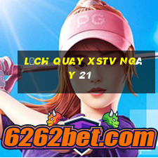 Lịch quay XSTV ngày 21