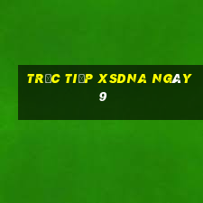 Trực tiếp XSDNA ngày 9