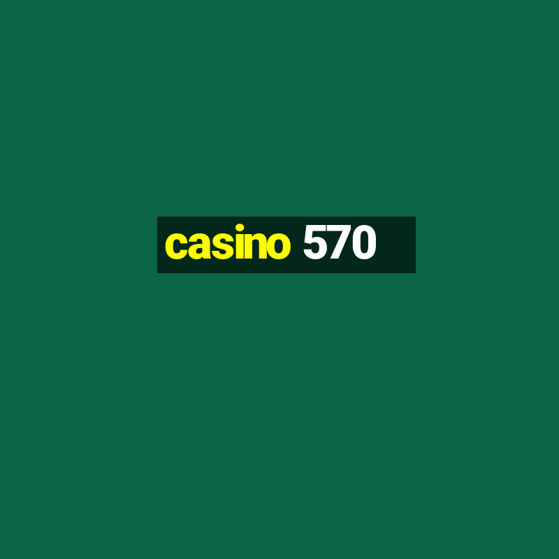 casino 570