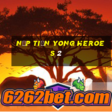 nạp tiền yong heroes 2