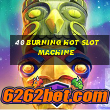 40 burning hot slot machine