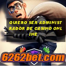 quiero ser administrador de casino online