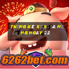 Thống kê Xổ Số đà nẵng ngày 22