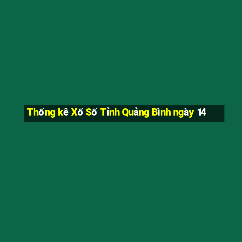 Thống kê Xổ Số Tỉnh Quảng Bình ngày 14