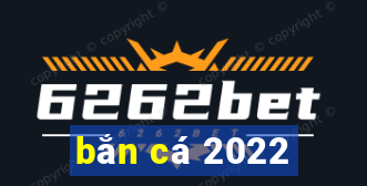 bắn cá 2022