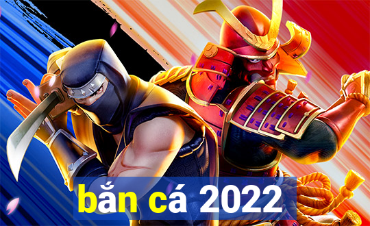 bắn cá 2022