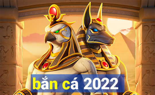 bắn cá 2022