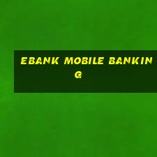 ebank mobile banking