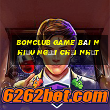 Bonclub Game Bài Nhiều Người Chơi Nhất