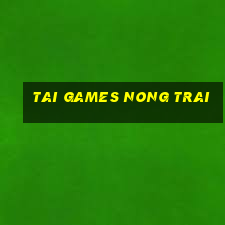 tai games nong trai