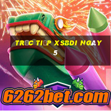 Trực tiếp XSBDI ngày 5