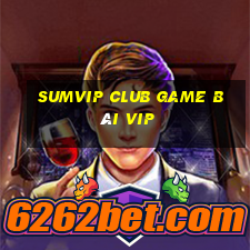 Sumvip Club Game Bài Vip