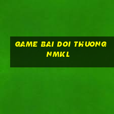 game bai doi thuong nmkl