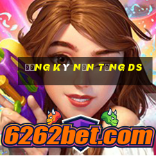 Đăng ký nền tảng ds