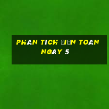 Phân tích điện toán ngày 5