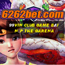 99Vin Club Game Bài Nạp The Garena