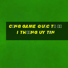 cổng game quốc tế đổi thưởng uy tín