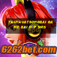 Thuthuatsongbai Game Bài Nạp Sms