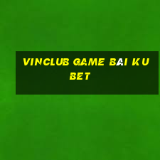 Vinclub Game Bài Kubet