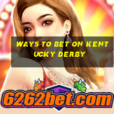 ways to bet on kentucky derby