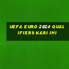 uefa euro 2024 qualifiers hari ini