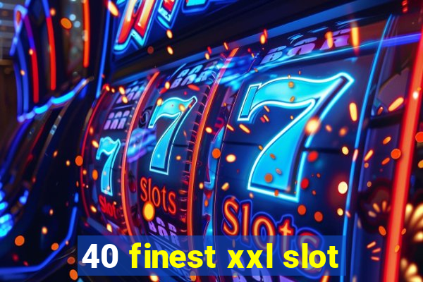 40 finest xxl slot