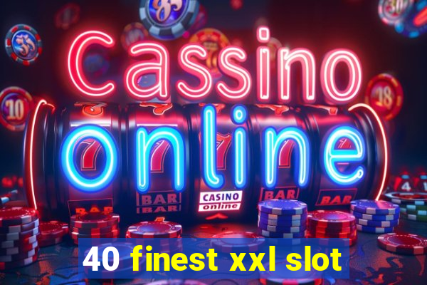 40 finest xxl slot