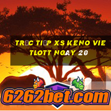 Trực tiếp XS Keno Vietlott ngày 20