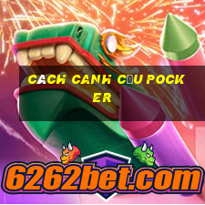 cách canh cầu Pocker