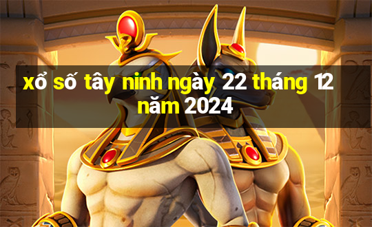 xổ số tây ninh ngày 22 tháng 12 năm 2024