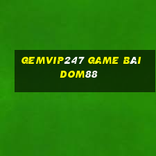 Gemvip247 Game Bài Dom88