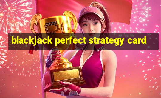 blackjack perfect strategy card