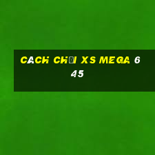 cách chơi xs mega 6 45