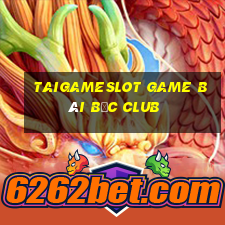 Taigameslot Game Bài Bốc Club