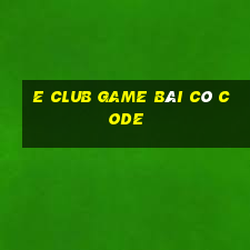 E Club Game Bài Có Code