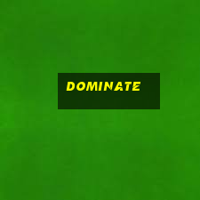 dominate