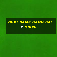 choi game danh bai 2 nguoi