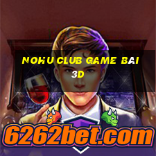 Nohu Club Game Bài 3D