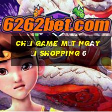 chơi game một ngày đi shopping 6