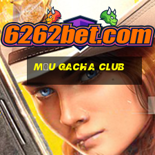 mẫu gacha club