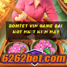 Bomtet Vin Game Bài Hot Nhất Hiện Nay